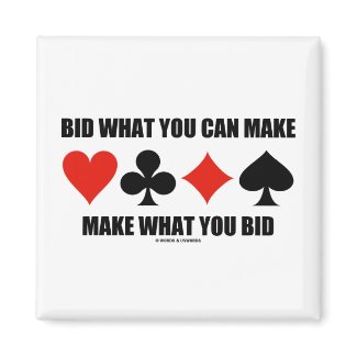 Bid What You Can Make Make What You Bid (Bridge) magnet