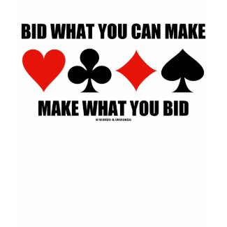 Bid What You Can Make Make What You Bid (Bridge) shirt