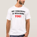 Big Ashcroft is watching you! t-shirts