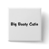 Big Booty Cutie buttons