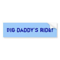 Big daddy's ride! bumper stickers