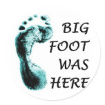 BIG FOOT WAS HERE STICKERS