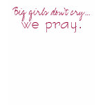Big girls don't cry... t-shirts
