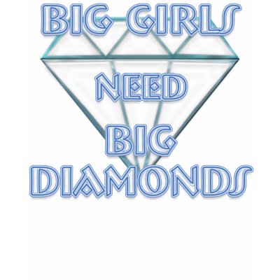 BIG GIRLS NEED BIG DIAMONDS TSHIRT by Nene1231
