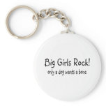 Big Girls Rock Only A Dog Wants A Bone Keychains