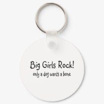 Big Girls Rock Only A Dog Wants A Bone keychains by CelebrationZazzle Big Girls Rock Only A Dog Wants A Bone keychains