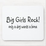 Big Girls Rock Only A Dog Wants A Bone Mouse Pad