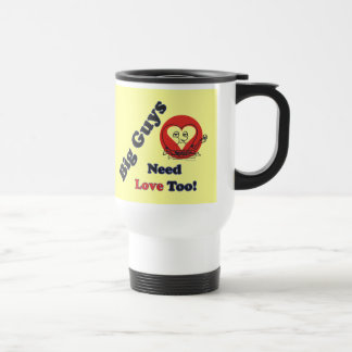 big_guys_need_love_too_travel_mug-rdda3a0b6bcae46fe98224b3bff5d6588_x7jgl_8byvr_324.jpg