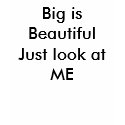 Big is BeautifulJust look at ME t-shirts by countrywestern1 Big is BeautifulJust look at ME t-shirts