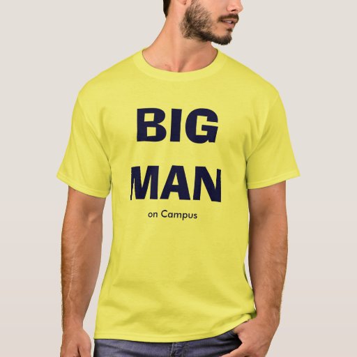 BIG MAN on Campus TShirt Zazzle