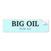 Big Oil - little ice Bumper Stickers