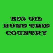 BIG OIL RUNS THIS COUNTRY t-shirts