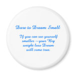 Big Small Dream Fridge Magnets