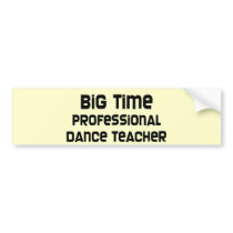 Big Time Professional Dance Teacher Bumper Stickers