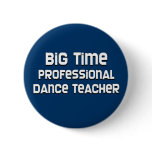 Big Time Professional Dance Teacher Pinback Button