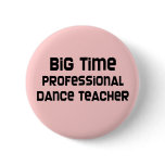 Big Time Professional Dance Teacher Pin