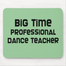 Big Time Professional Dance Teacher Mousepads