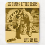 Big Trains, Little Trains Love 'Em All Mousepad
