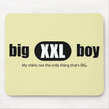Big XXL Boy - My shirt's not the only thing that's Mouse Pads