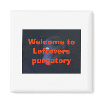 bigalshadow, Welcome to Leftovers purgatory magnets by big_al78640 bigalshadow, Welcome to Leftovers purgatory magnets