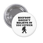 Bigfoot Doesn't Believe In You Pin