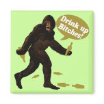 Bigfoot Drink Up Bitches Magnets