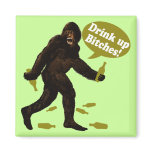 Bigfoot Drink Up Bitches Party Fridge Magnet