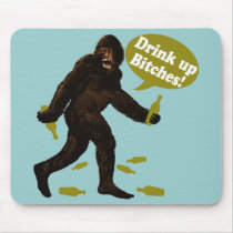 Bigfoot Drink Up Bitches Party Mouse Pad