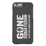 Bigfoot GONE SQUATCHIN Cool Grunge Text Barely There iPhone 6 Case