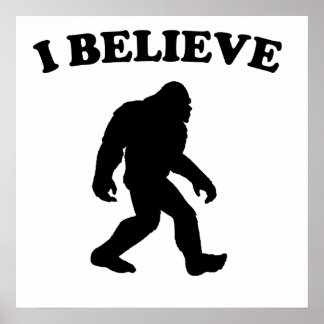 I Believe In Bigfoot Posters | Zazzle