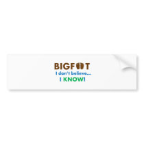Bigfoot I don't believe I KNOW! Bumper Sticker