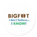 Bigfoot I don't believe I KNOW! Sticker