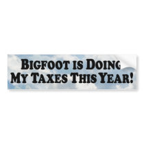 Bigfoot is Doing My Taxes - Basic Bumper Stickers