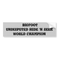 Bigfoot is hide and seek champ! bumper stickers