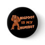 Bigfoot Is My Homeboy Buttons