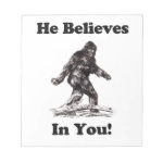 Bigfoot/Saquatch - He Believes In You Memo Notepad Bigfoot/Saquatch - He Believes In You Memo Notepad