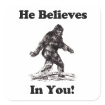 Bigfoot/Sasquatch - He Believes In You Square Sticker