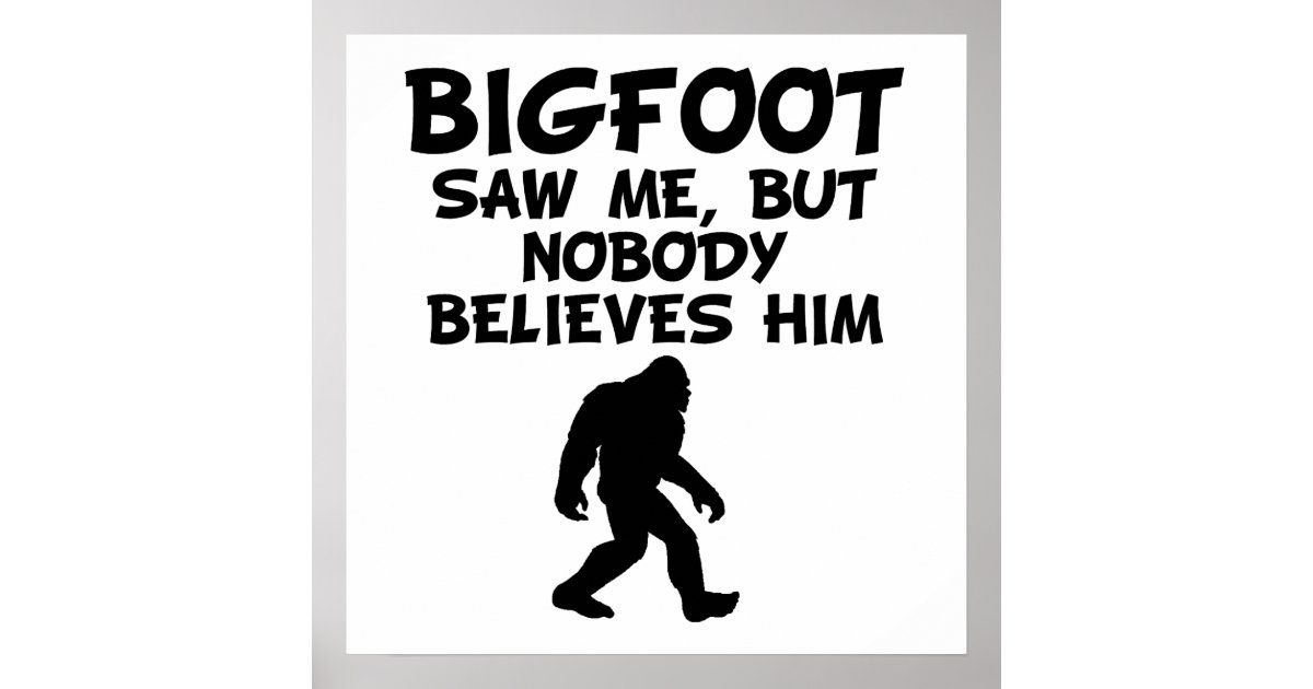 Bigfoot Saw Me Poster | Zazzle