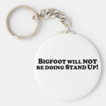 Bigfoot will NOT be Doing Stand Up - Basic Key Chains