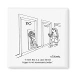 Bigger May Not Be Better Fridge Magnet
