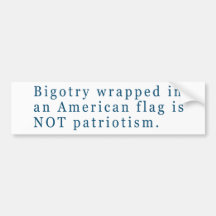 Bigotry + American Flag is not Patriotism Bumper Sticker