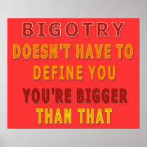 Bigotry Doesn't Have to Define You posters
