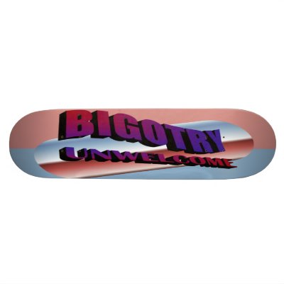 Bigotry Unwelcome Skateboard by socialjusticeink