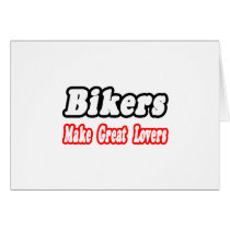 Bikers Make Great Lovers Greeting Cards