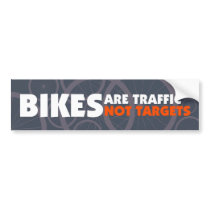 Bikes are traffic, not targets bumper stickers by multiple Bikes are traffic, not targets bumper stickers
