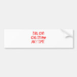 Bill can call on me ANYTIME Bumper Stickers
