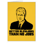 Bill Clinton: Better Blowjobs than No Jobs Greeting Card