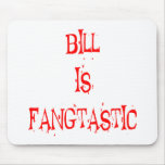 Bill is FANGTASTIC Mouse Pad