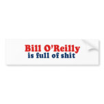 Bill O'Reilly is full of Shit Bumper Stickers