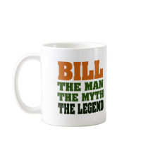 Bill - the Man, the Myth, the Legend mugs by aesthete Bill - the Man, the Myth, the Legend mugs